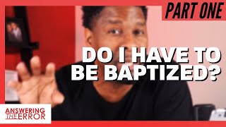 Part 1: Do I Have To Be Baptized