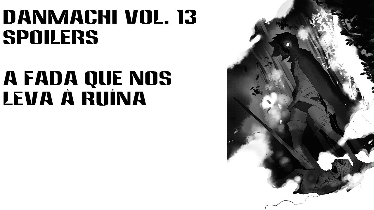 SPOILERS DanMachi Vol. 13 - Após a Leitura 18 (Parte 1) - YouTube