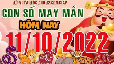 CON SỐ MAY MẮN HÀNG NGÀY (11-10-2022) CỦA 12 CON GIÁP: Số Tài lộc, Giàu có & Thịnh Vượng,