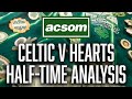 Celtic v hearts  live halftime analysis  a celtic state of mind  acsom