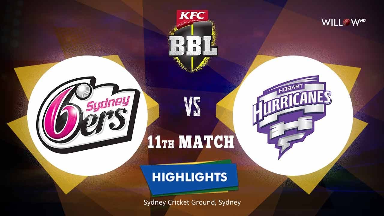 Highlights: 11th Match, Sydney Sixers vs Hobart Hurricanes