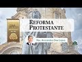 REFORMA PROTESTANTE ⎢ Rev. Hernandes Dias Lopes ⎢ IPCuiabá