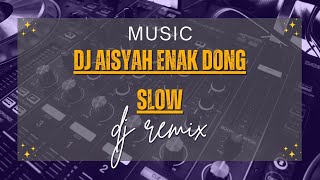 DJ AISYAH ENAK DONG SLOW BASS REMIX - DJ TIKTOK VIRAL TERBARU 2024