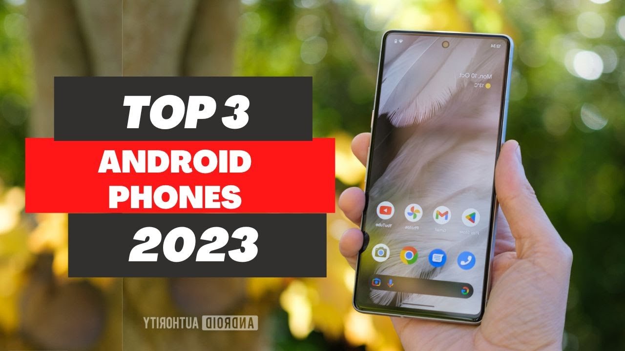 Top 3 BEST Smart Android Phones of 2023