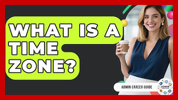 What Is A Time Zone? - Admin Career Guide