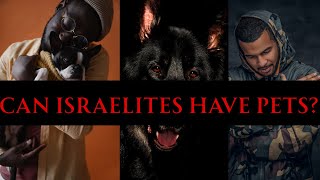 Can Israelites Have Pets? | The Scriptural Truth