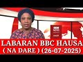 BBC HAUSA LABARAN YAU NA DARE 26 07 2025 Bbc Hausa Labaran Yau 2025 BBC HAUSA LABARAN YAU NA DARE 26 07 2025 Bbc Hausa Labaran Yau 2025