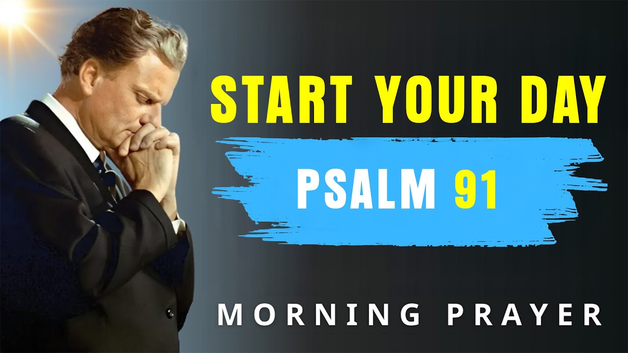 A Powerful Prayer for DIVINE PROTECTION and REFUGE | Morning Prayer With Psalm 91 - Billy Graham