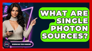 What Are Single Photon Sources? - Emerging Tech Insider