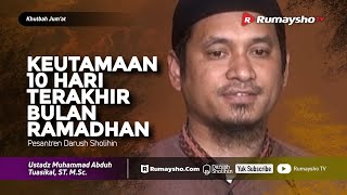 Khutbah Jum'at : Keutamaan 10 Hari Terakhir Bulan Ramadhan - Ustadz M Abduh Tuasikal