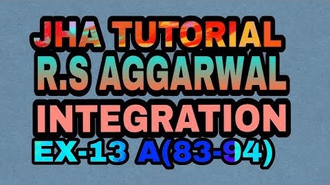 R.S AGGARWAL SOLUTION|INTEGRATION|EX-13 A(83-94)|JHA TUTORIAL
