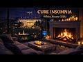 Cozy Fireplace Crackling Night with White House View 🇺🇸 Deep Sleep Fireplace for Insomnia Relief