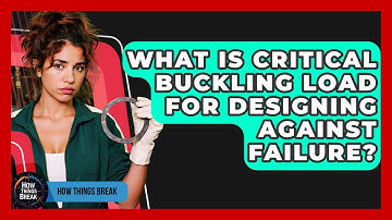 What Is Critical Buckling Load For Designing Against Failure? - How Things Break