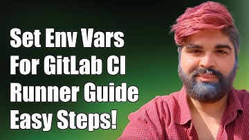 How to Set Global Environment Variables for GitLab CI Runner: A Complete Guide