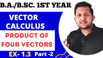 Scalar and Vector product of four vectors | Exercise 1.3 | BA Bsc Vector calculus