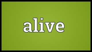 Alive Meaning