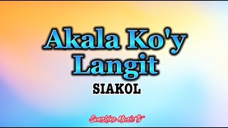 Video thumbnail of "Akala ko'y Langit ( Siakol) with Lyrics"