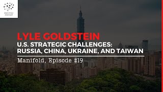 Lyle Goldstein on U.S. Strategic Challenges: Russia, China, Ukraine, and Taiwan โ #19