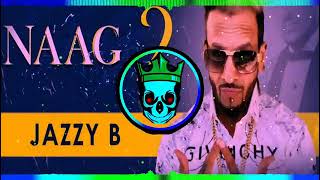 Naag 2 jazzy B Dhol dj remix song Hard bass Panjabi song