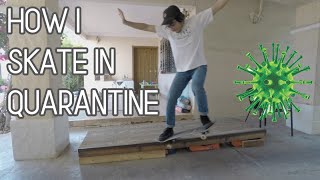 HOW I SKATE DURING QUARANTINE