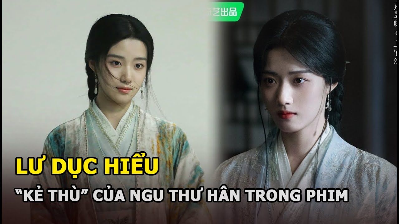 Lư Dục Hiểu: “Kẻ thù” của Ngu Thư Hân trong Vân Chi Vũ, nhan sắc cực phẩm lu mờ nữ chính