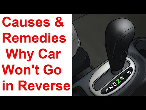 Causes Why Your Car Won't Go in Reverse and Their Remedies / Automatic Transmission Reverse Problems