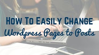 How To Change Pages To Posts On Wordpress & Vice Versa - Quick Easy