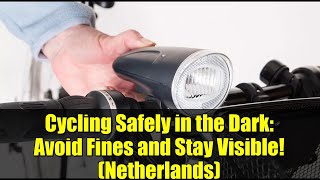 Cycling Safely in the Dark: Avoid Fines and Stay Visible! (Netherlands)