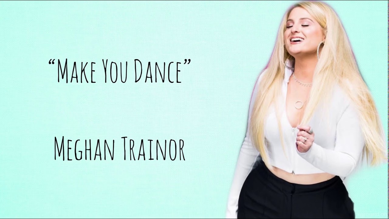 Meghan Trainor MAKE YOU DANCE (Lyrics) YouTube