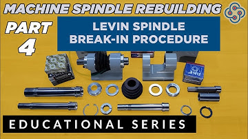 Precision Machine Spindle Rebuilding - Part 4 Spindle Break-in Procedure