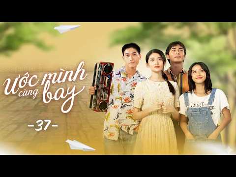 Ước Mình Cùng Bay - Tập 37 FULL | Xem ĐỘC QUYỀN và TRỌN BỘ trên VieON | Phim Việt Nam Hay