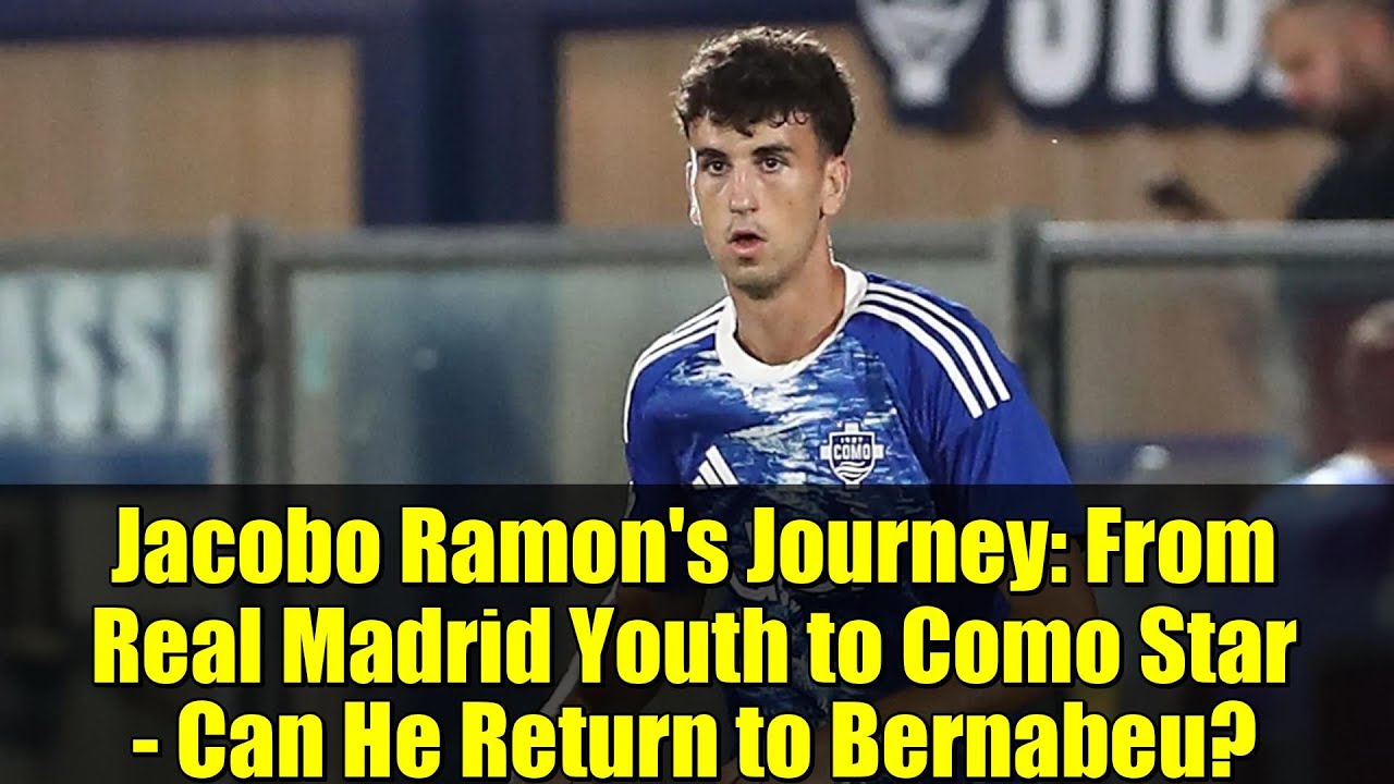 Jacobo Ramon's Journey: From Real Madrid Youth to Como Star - Can He Return to Bernabeu?