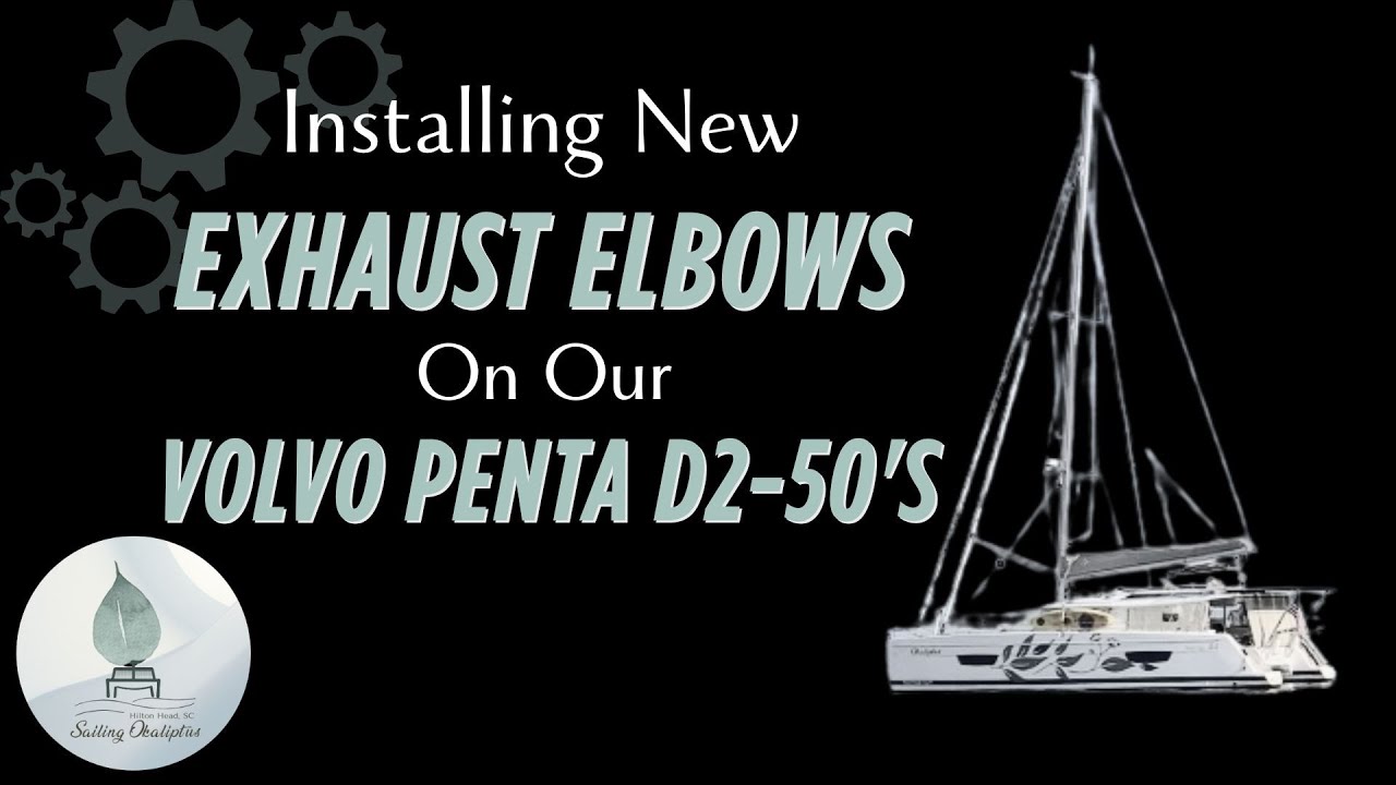 Catamaran DIY: Replacing Our Volvo Penta D2-50 Exhaust Elbows