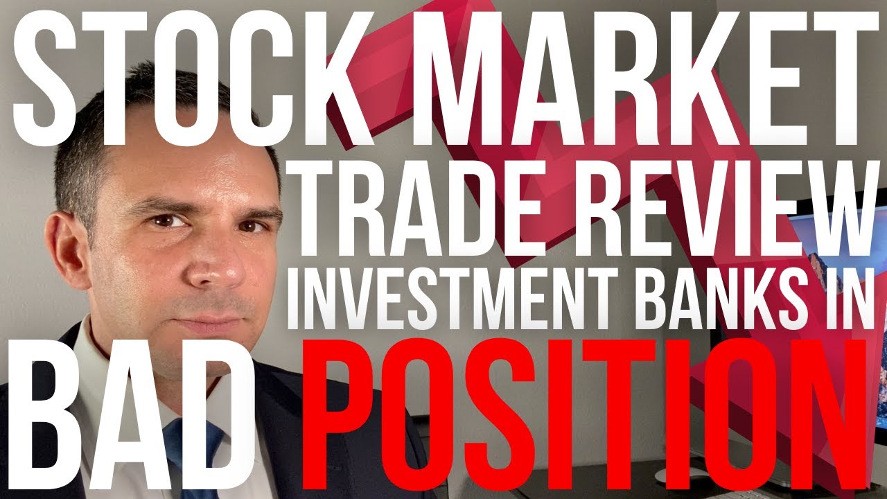 Stock Market Trade Review Investment Banks In Bad Position - Doctor Hedge Fund