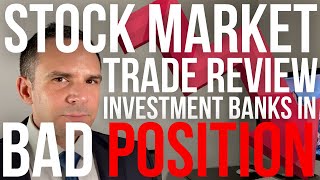 Stock Market Trade Review Investment Banks In Bad Position - Doctor Hedge Fund