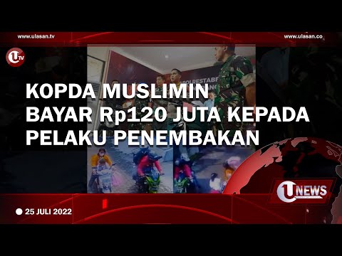 KOPDA MUSLIMIN BAYAR Rp120 JUTA KEPADA PELAKU PENEMBAKAN | U-NEWS
