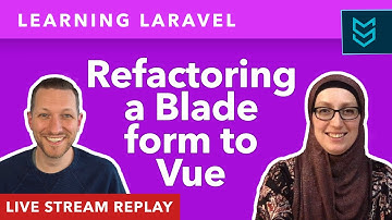 Refactoring complex Blade forms to Vue - Learning Laravel, Matt Stauffer & Zuzana Kunckova