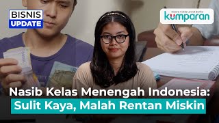 Duh! Hampir 10 Juta Kelas Menengah Terancam Turun Kasta Jadi ke Rentan Miskin
