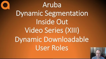 Aruba Networks Dynamic Segmentation Inside Out part XIII: Dynamic Downloadable User Roles
