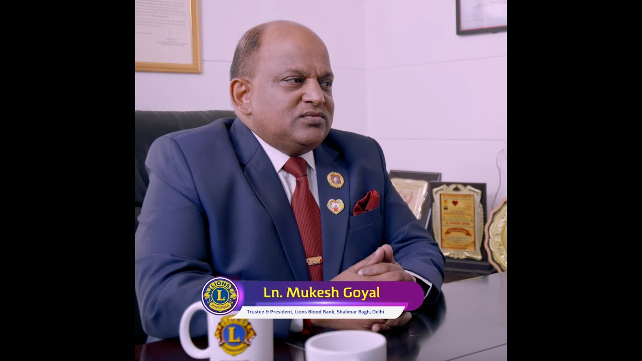 Lion Mukesh Goyal - PRESIDENT -  LIONS CLUB BLOOD BANK, SHALIMAR BAGH, DELHI - INTERVIEW