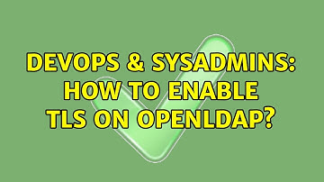 DevOps & SysAdmins: How to enable TLS on OpenLDAP?