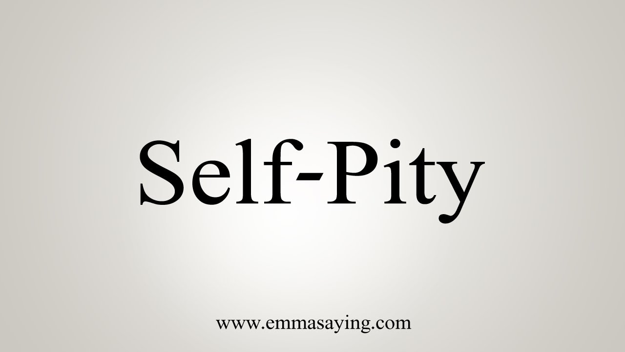 How To Say Self Pity YouTube