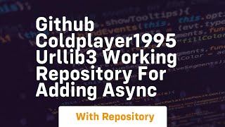 github coldplayer1995 urllib3 working repository for adding async