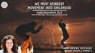 1KHO 29: We Must Reinsert Movement Into Childhood | Carla Hannaford, Ph.D. | The 1KHO Podcast |