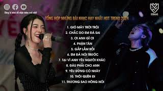 GIÓ MÂY TRỜI TRÔI , CHẮC DO EM ĐÃ SAI ... || PLAYLIST TỔNG HỢP NHỮNG BÀI HÁT HOT TREND TIKTOK 2024