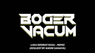 Luka Sekerat Rasa Remix Funkot request Andre Sanjaya By Boger Vacum