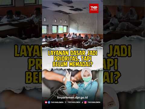 Layanan Dasar Jadi Prioritas, Tapi Belum Memadai?