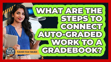 What Are the Steps to Connect Auto-Graded Work to a Gradebook?