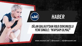 Dilan Balkay’dan R&B dokunuşlu yeni single: “N’apsam Olmaz”