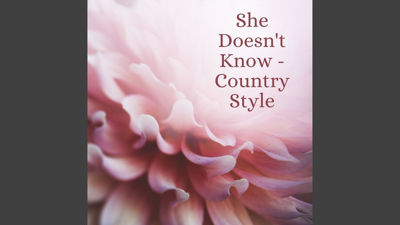 She Doesn't Know (Country Style) YouTube
